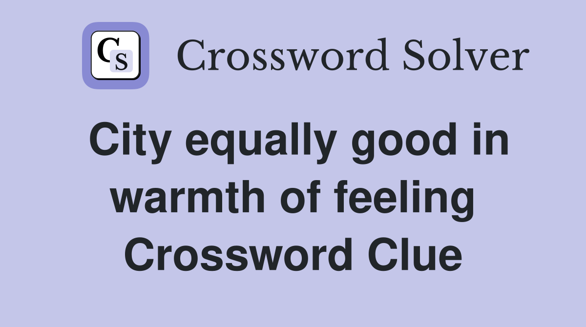 City equally good in warmth of feeling Crossword Clue
