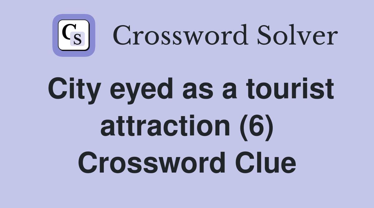 City eyed as a tourist attraction (6) Crossword Clue