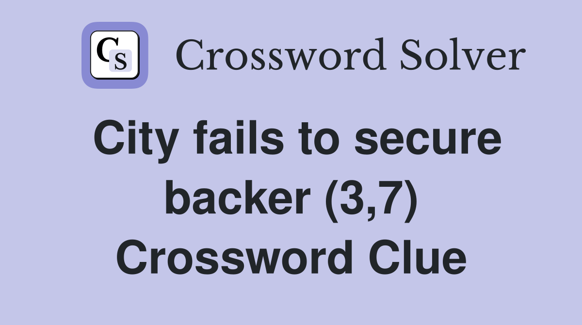 City fails to secure backer (3,7) Crossword Clue