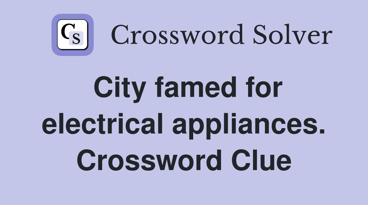 City famed for electrical appliances. Crossword Clue
