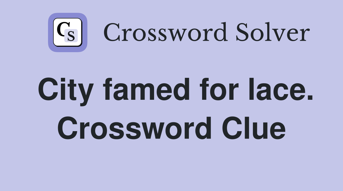 City famed for lace. Crossword Clue