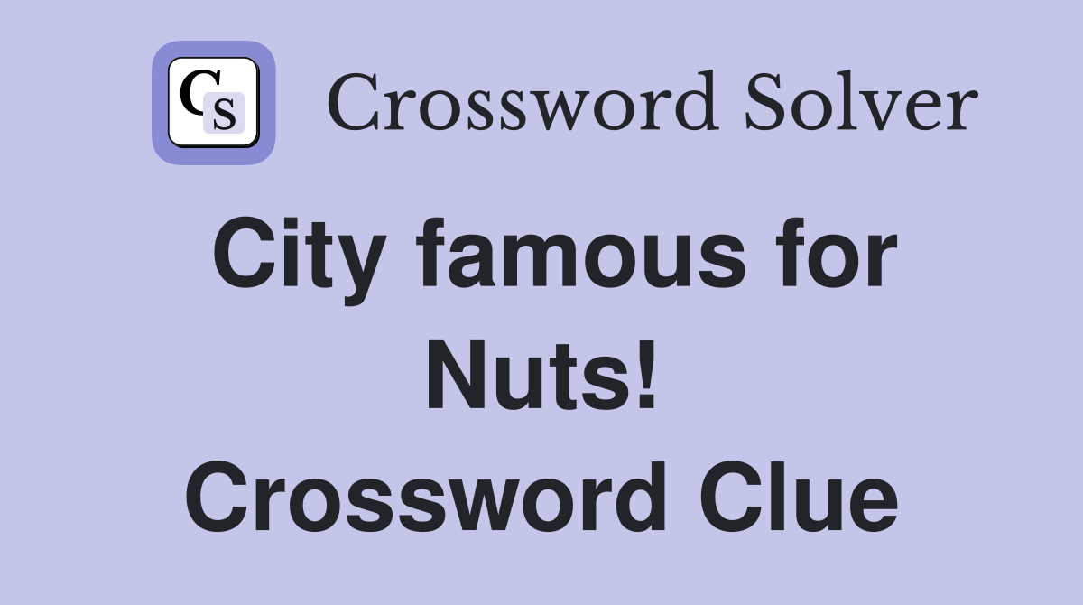 City famous for Nuts! Crossword Clue