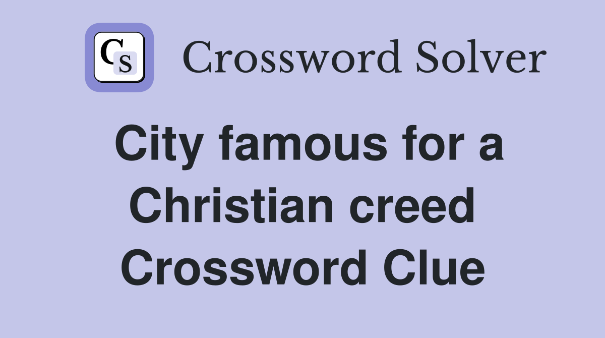 City famous for a Christian creed Crossword Clue