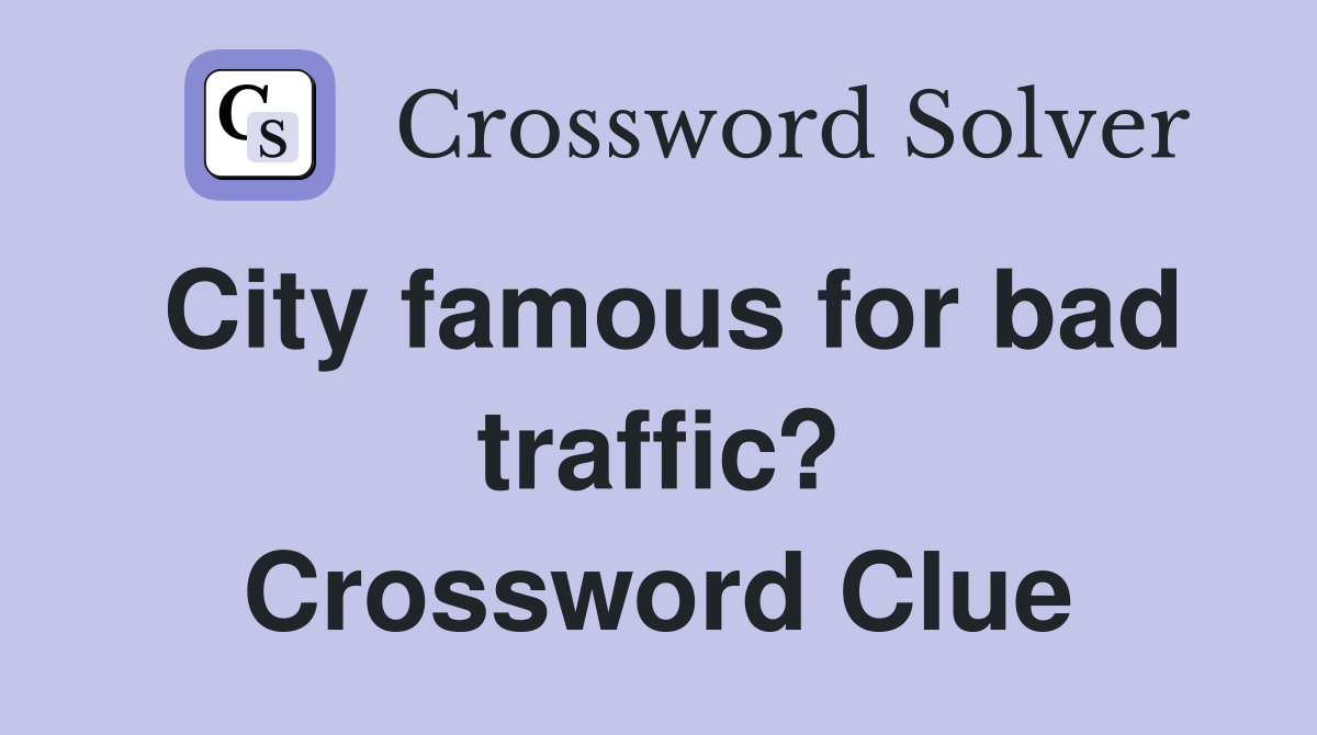 City famous for bad traffic? Crossword Clue