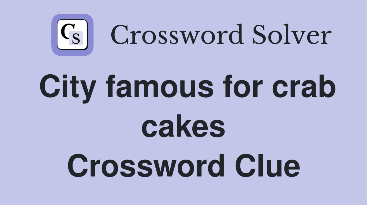 City famous for crab cakes Crossword Clue