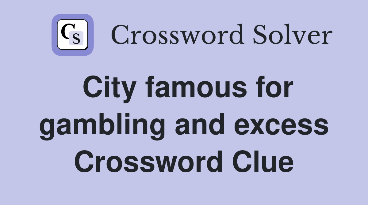 City famous for gambling and excess Crossword Clue