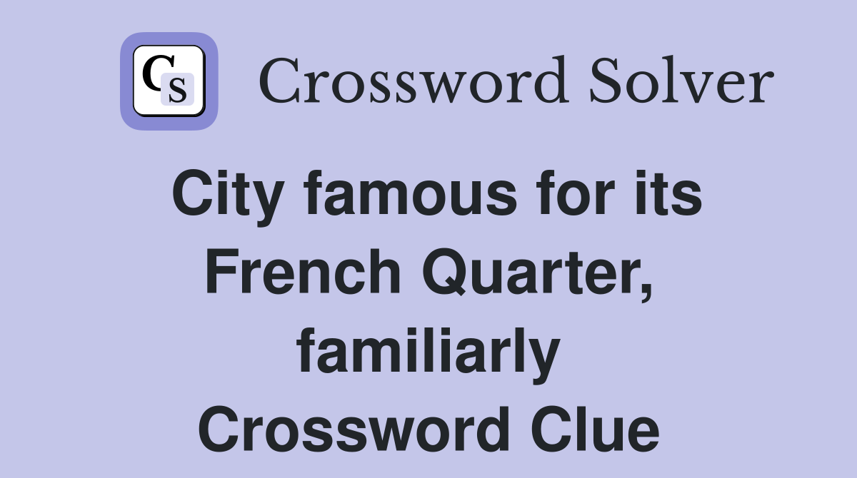 City famous for its French Quarter, familiarly Crossword Clue