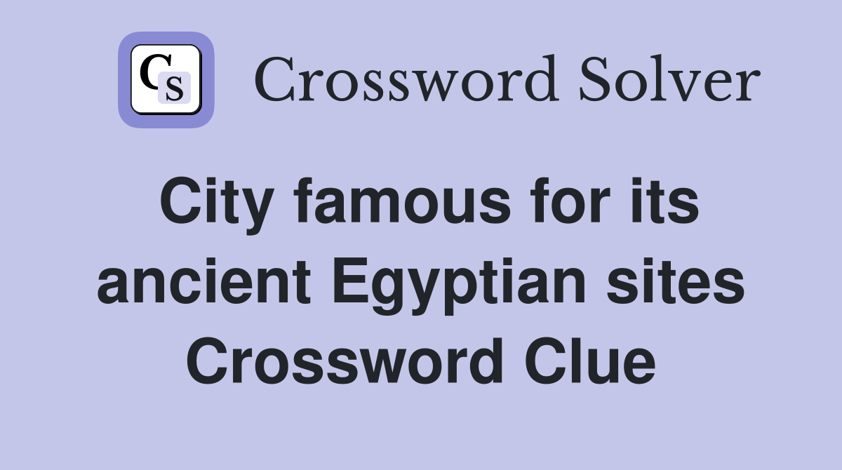 City famous for its ancient Egyptian sites Crossword Clue