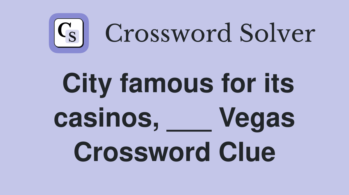 City famous for its casinos, ___ Vegas Crossword Clue