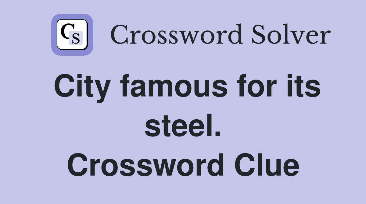 City famous for its steel. Crossword Clue
