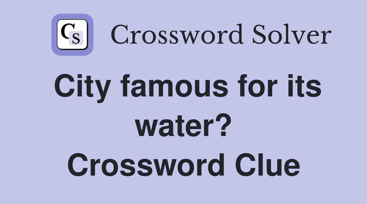 City famous for its water? Crossword Clue