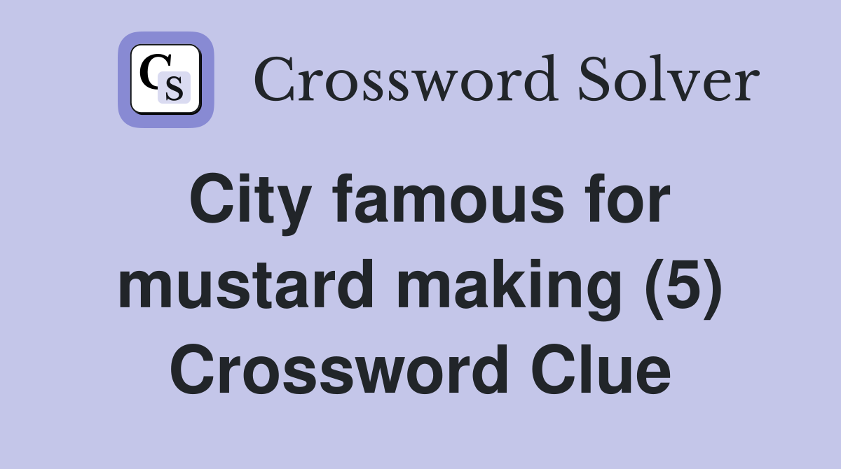 City famous for mustard making (5) Crossword Clue