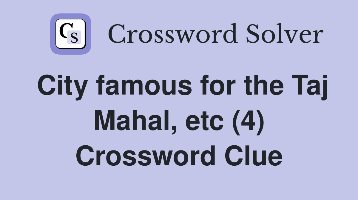 City famous for the Taj Mahal, etc (4) Crossword Clue