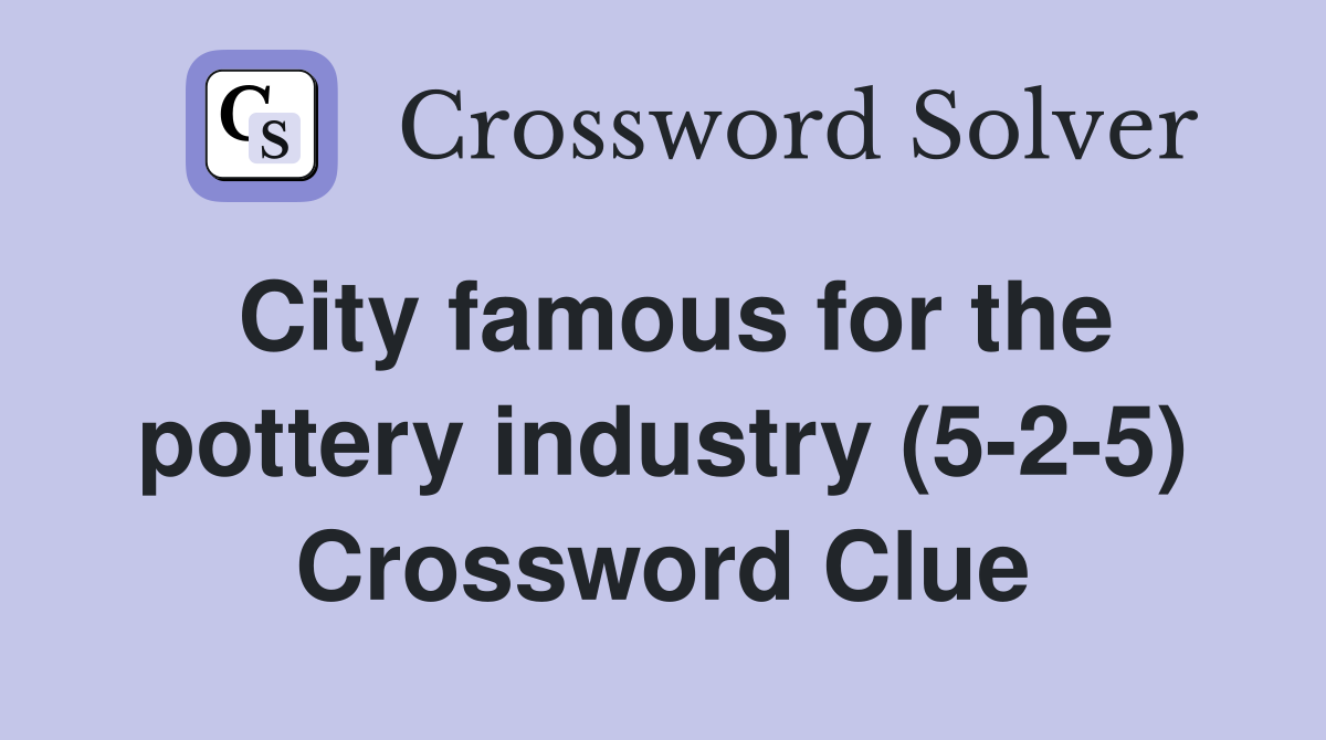 City famous for the pottery industry (5-2-5) Crossword Clue