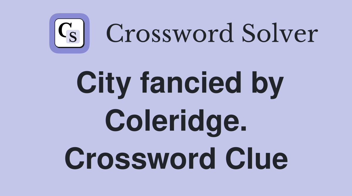 City fancied by Coleridge. Crossword Clue