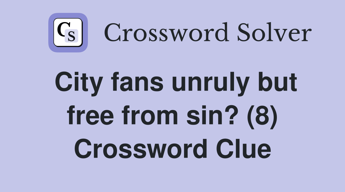 City fans unruly but free from sin? (8) Crossword Clue