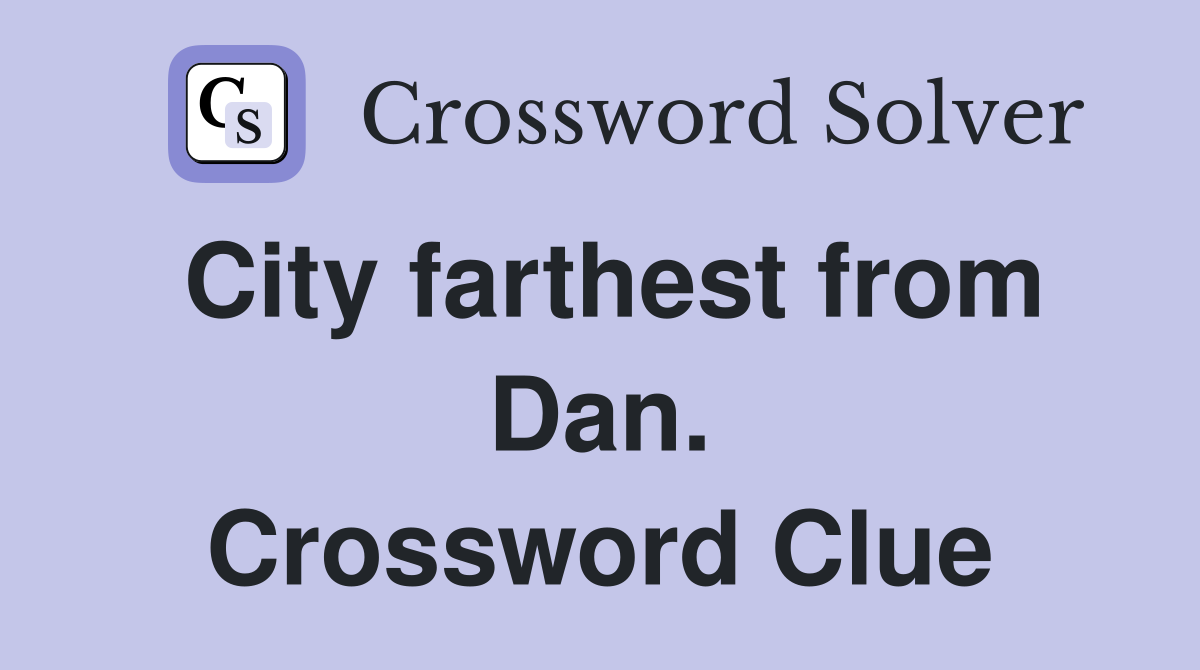 City farthest from Dan. Crossword Clue