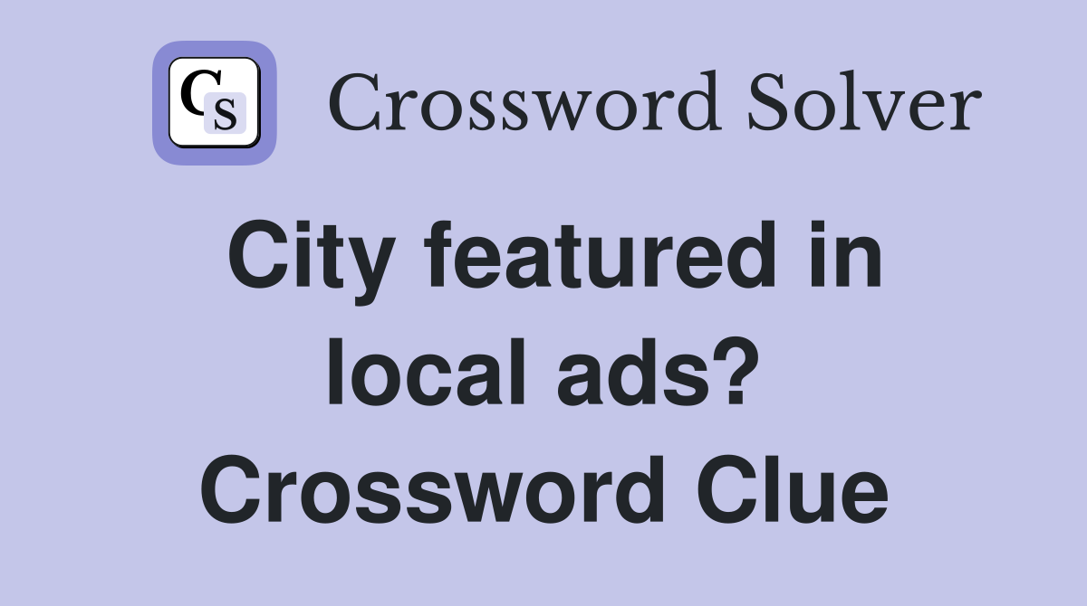 City featured in local ads? Crossword Clue