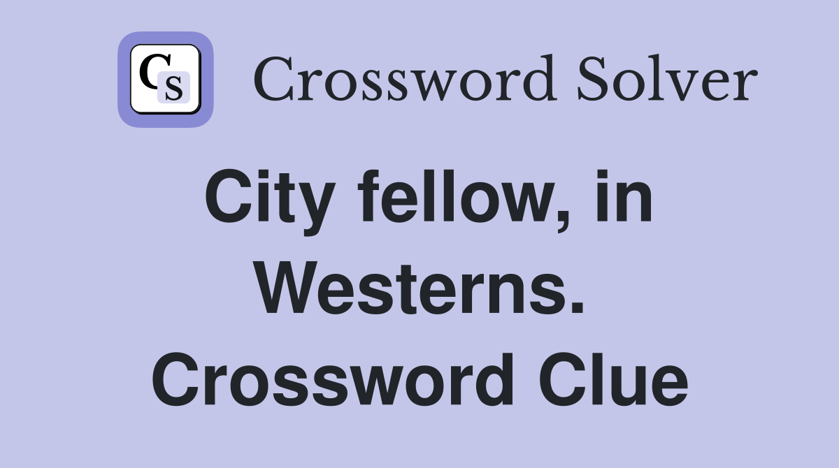 City fellow, in Westerns. Crossword Clue
