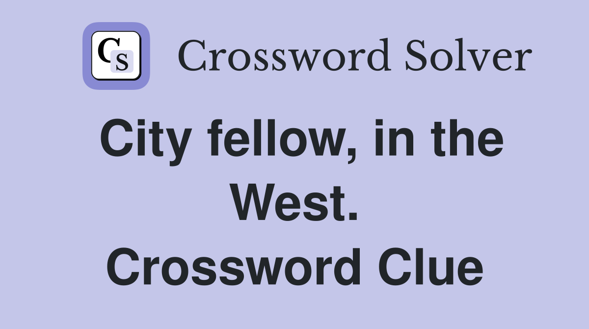 City fellow, in the West. Crossword Clue