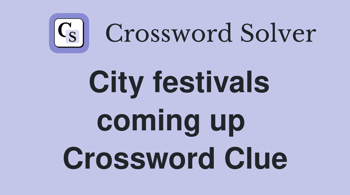 City festivals coming up  Crossword Clue