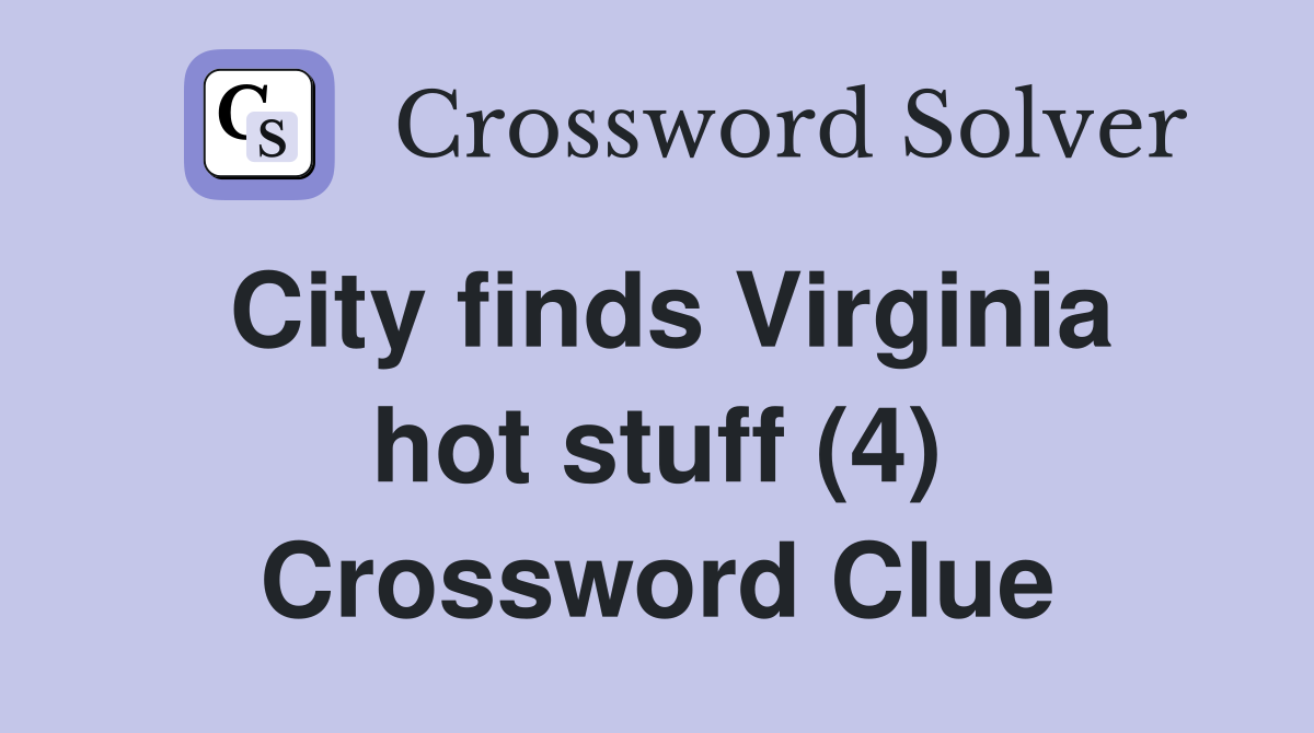 City finds Virginia hot stuff (4) Crossword Clue
