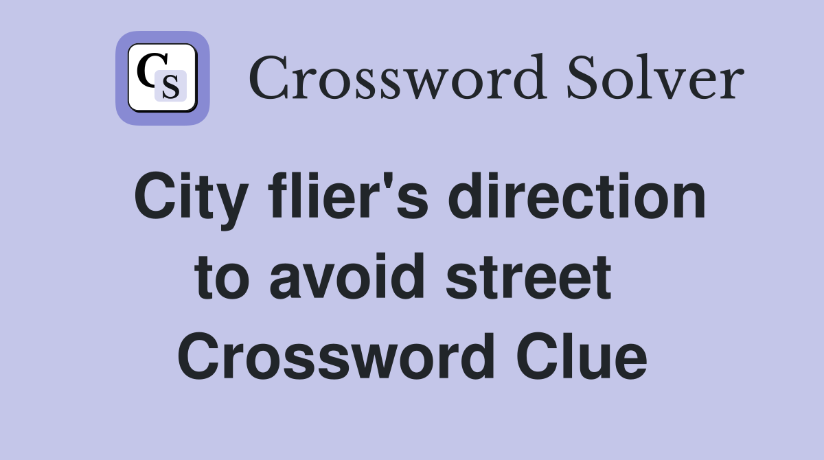 City flier's direction to avoid street  Crossword Clue