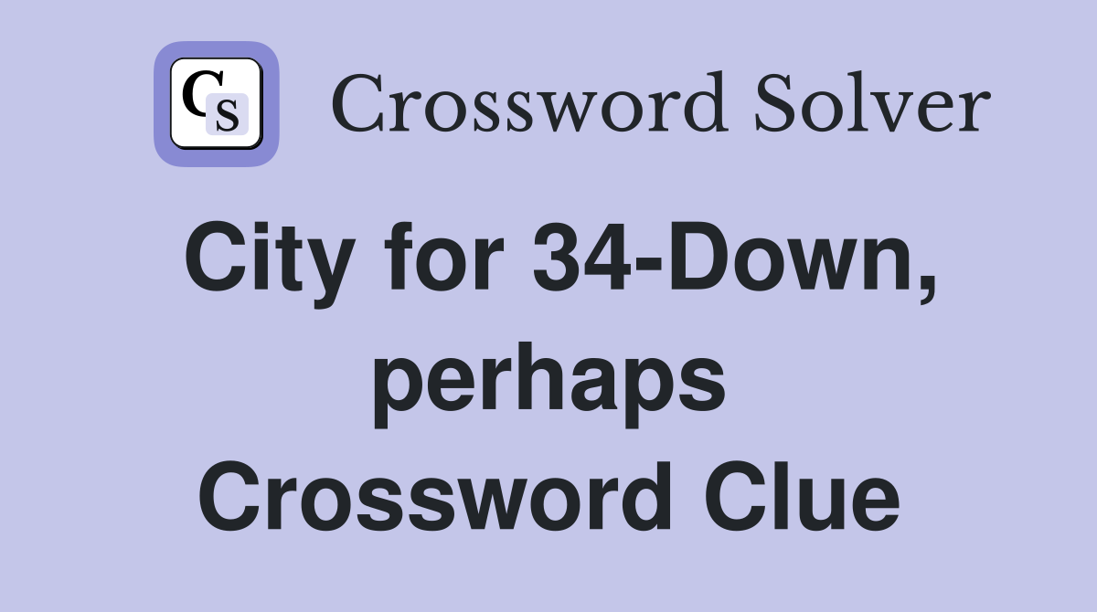 City for 34-Down, perhaps Crossword Clue