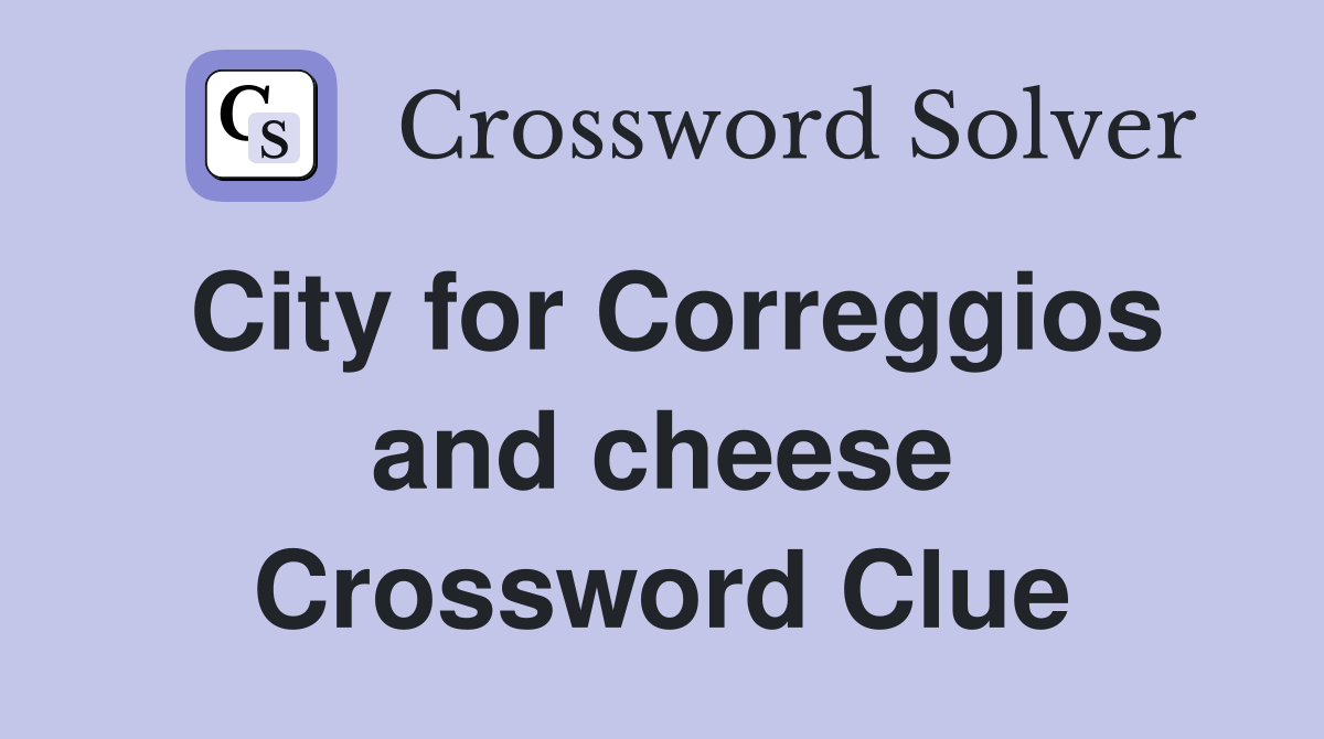 City for Correggios and cheese Crossword Clue