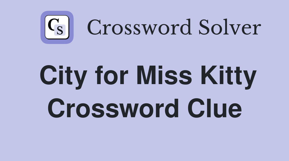 City for Miss Kitty Crossword Clue
