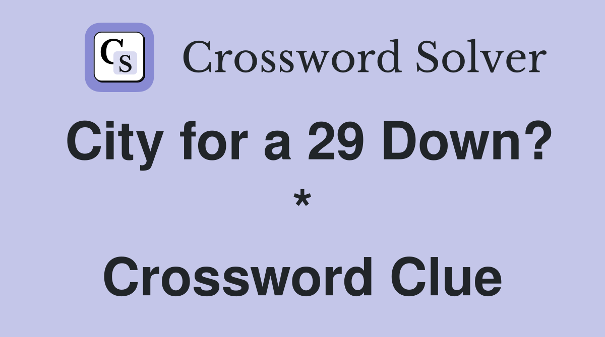 City for a 29 Down? * Crossword Clue