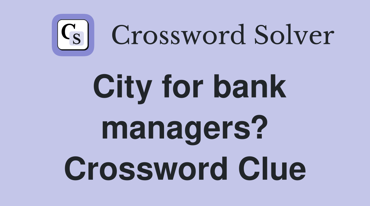 City for bank managers? Crossword Clue