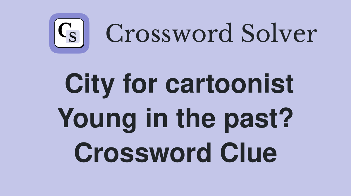 City for cartoonist Young in the past? Crossword Clue