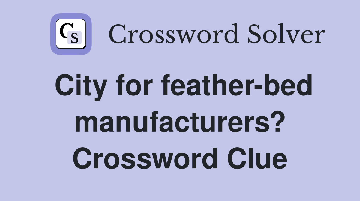 City for feather-bed manufacturers? Crossword Clue