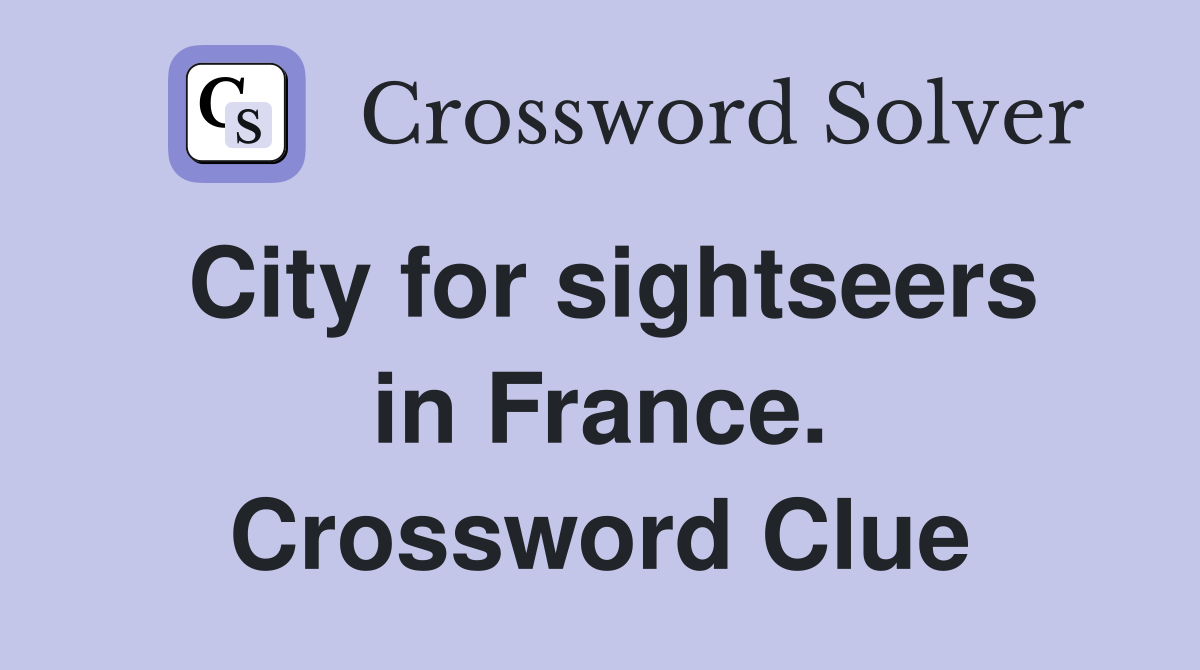 City for sightseers in France. Crossword Clue