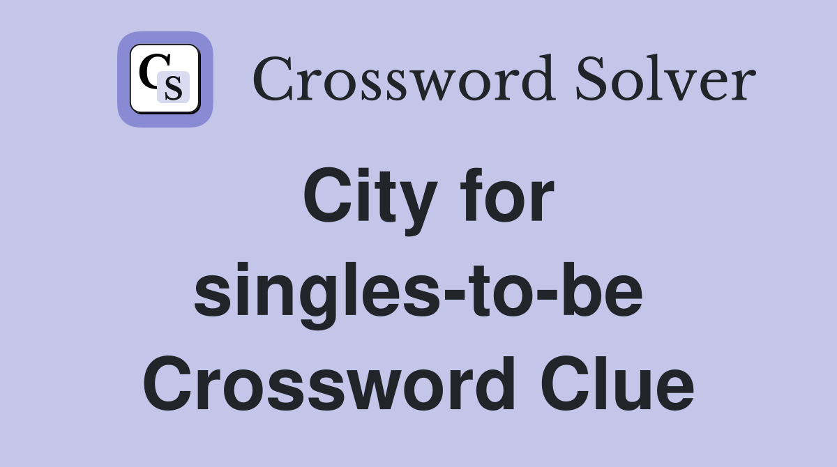 City for singles-to-be Crossword Clue