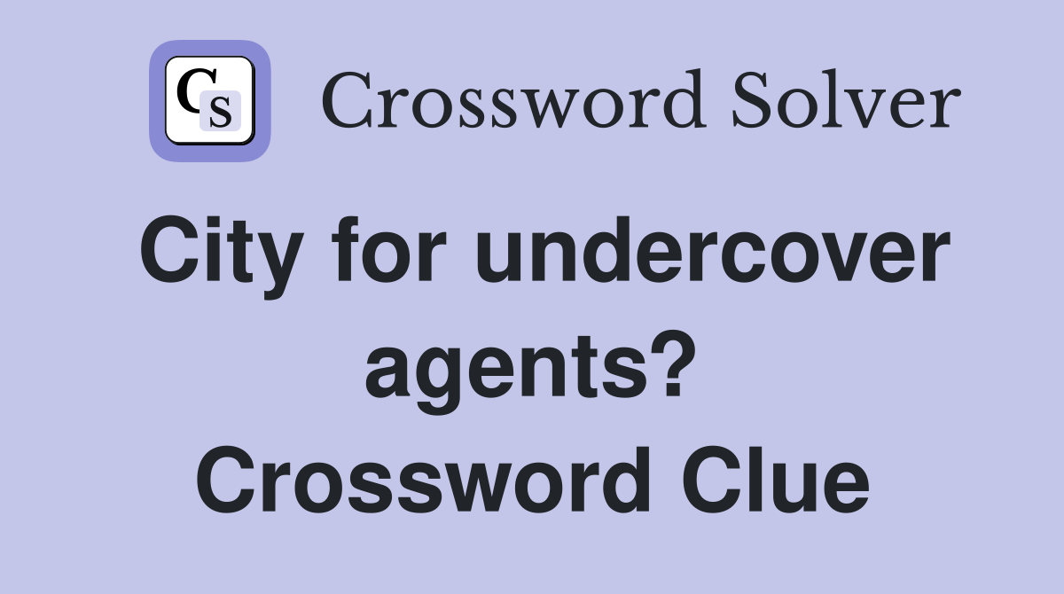 City for undercover agents? Crossword Clue