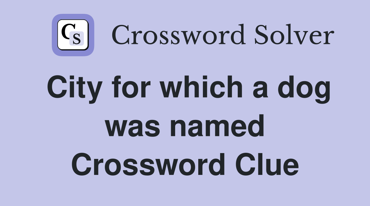 City for which a dog was named Crossword Clue