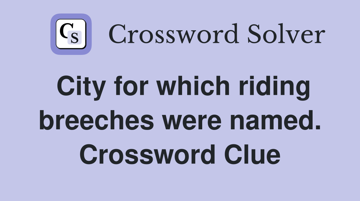 City for which riding breeches were named. Crossword Clue