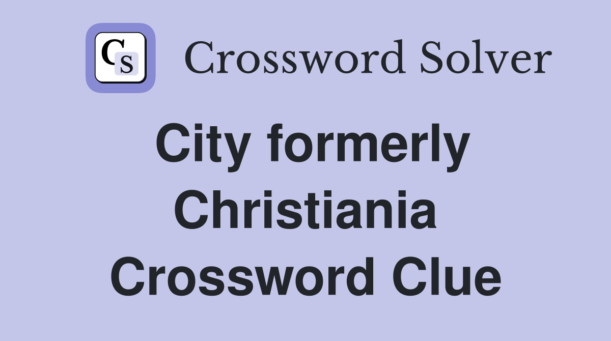 City formerly Christiania Crossword Clue