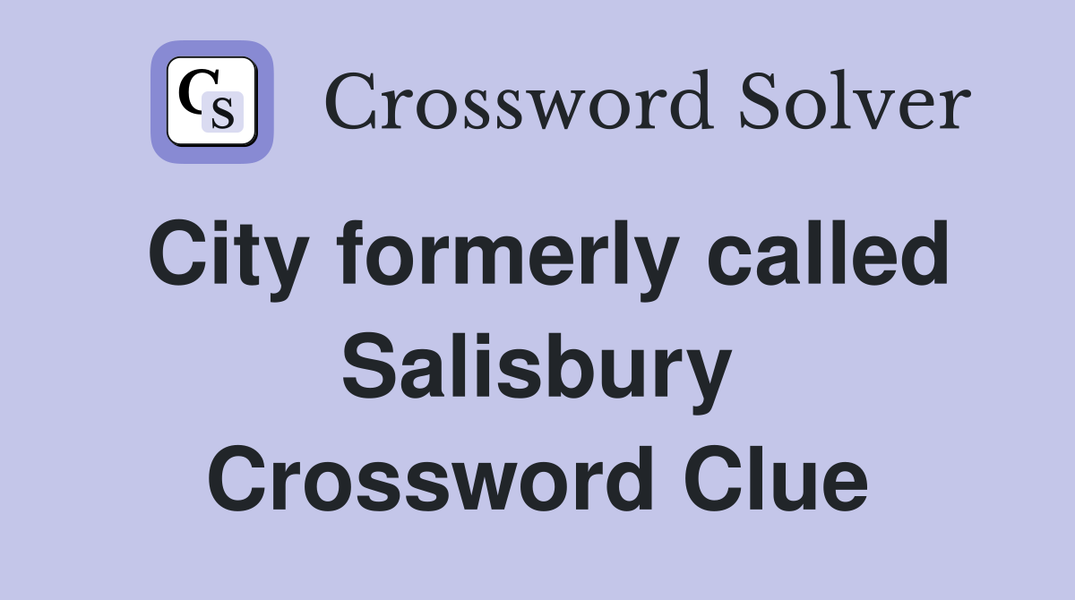 City formerly called Salisbury Crossword Clue