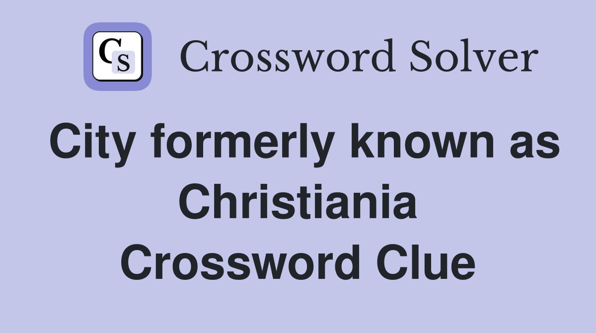 City formerly known as Christiania Crossword Clue