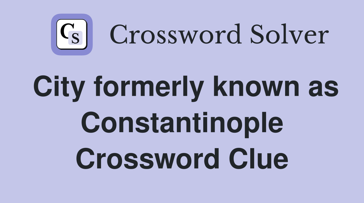 City formerly known as Constantinople Crossword Clue