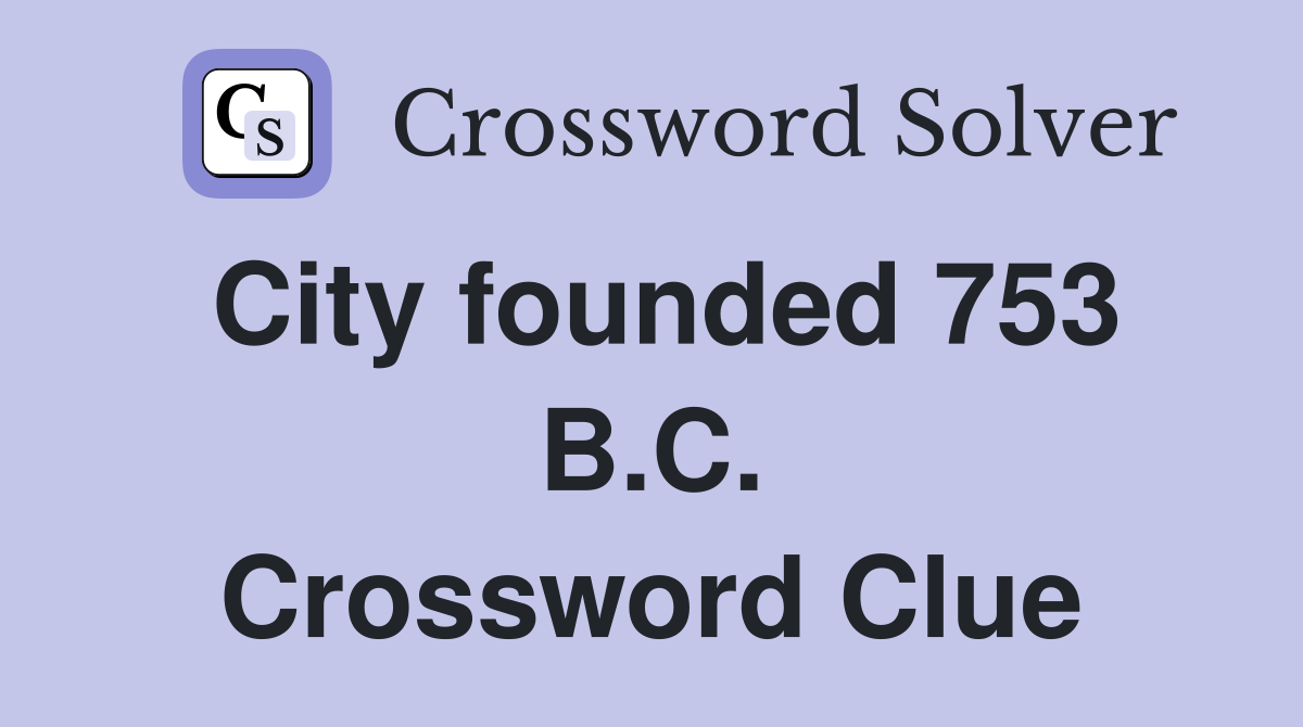 City founded 753 B.C. Crossword Clue