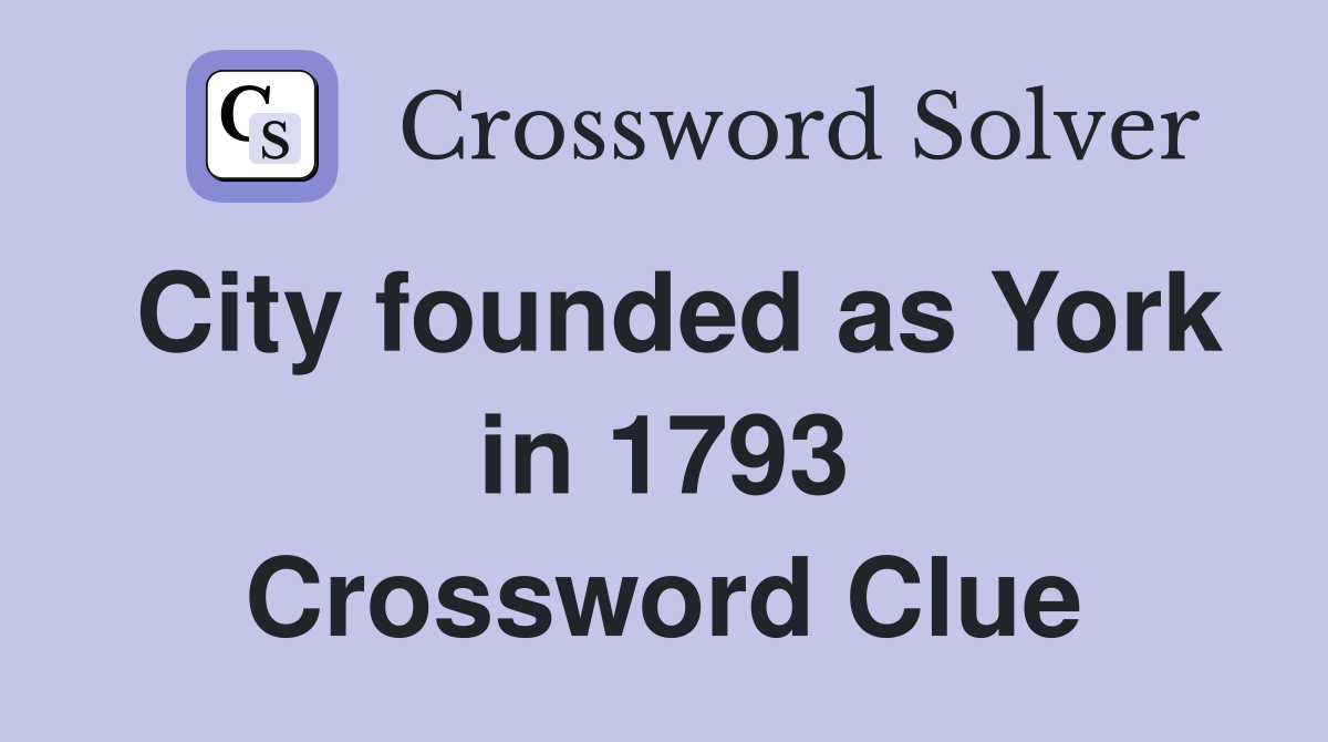 City founded as York in 1793 Crossword Clue