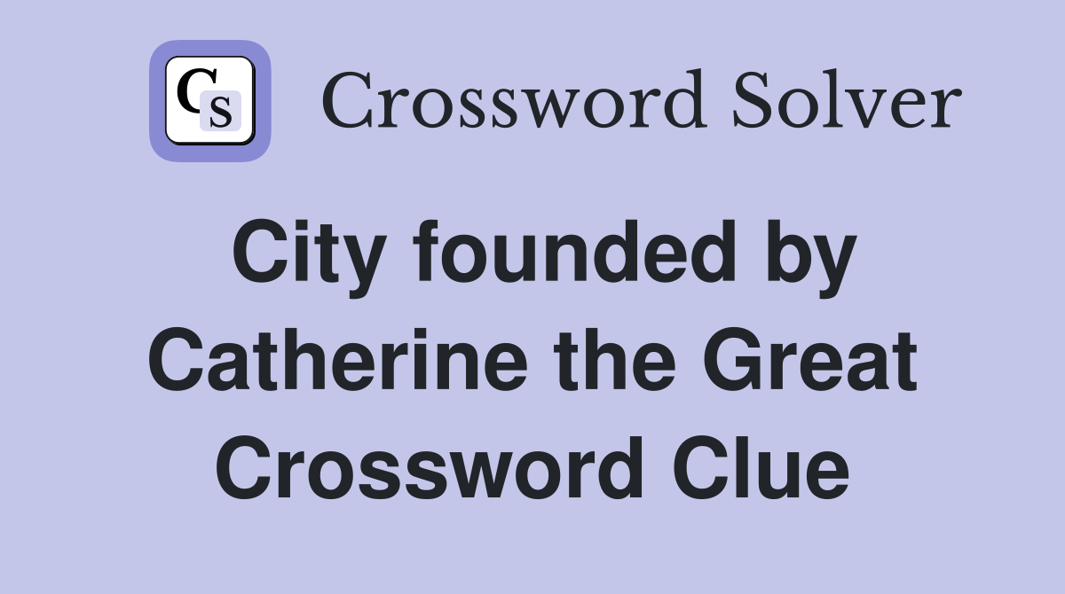 City founded by Catherine the Great Crossword Clue