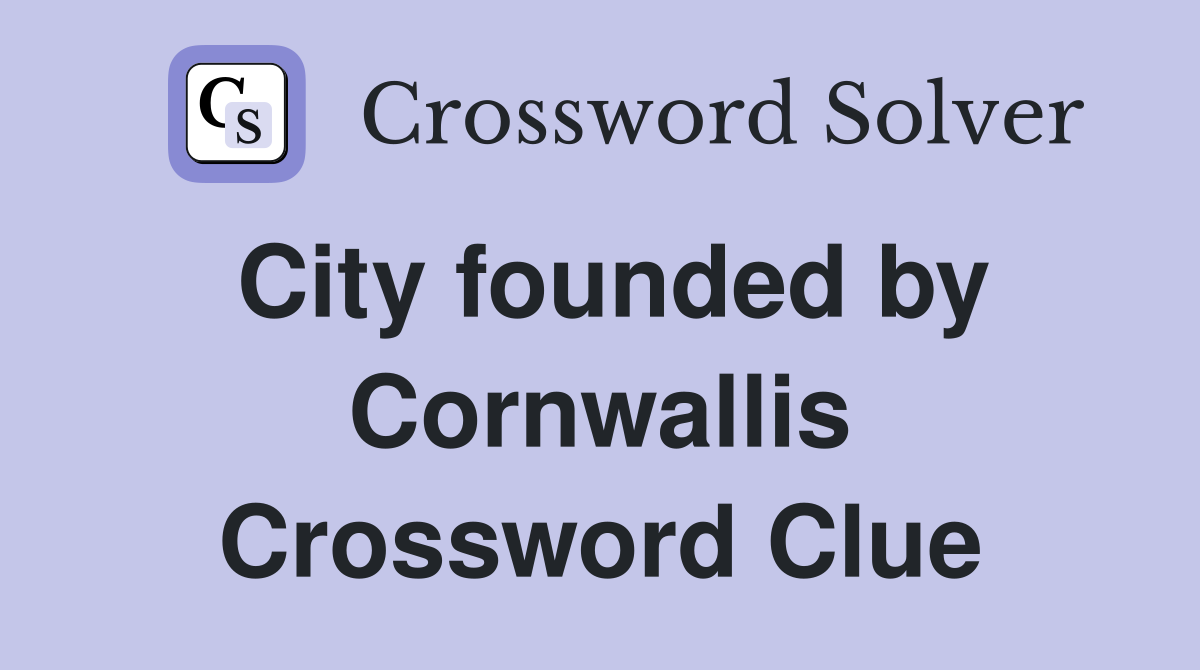 City founded by Cornwallis Crossword Clue