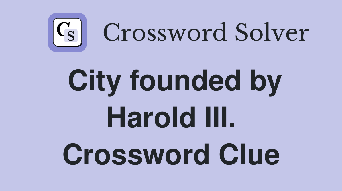 City founded by Harold III. Crossword Clue