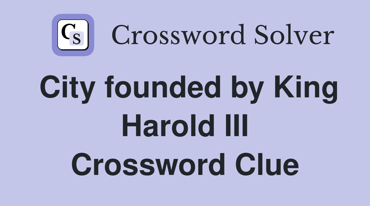 City founded by King Harold III Crossword Clue