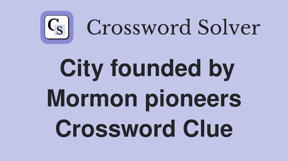 City founded by Mormon pioneers Crossword Clue